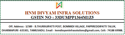 Company Name :- HNM DIVYAM INFRA SOLUTIONS Off. Address:- 3/389 - B.THURINJIPATTI POST, BOMMIDI VILLAGE, PAPPIREDDIPATTI TALUK, DHARMAPURI -635301, TAMILNADU, Email - hnmdivyaminfrasolutions@gmail.com, Cell:- 74188 69988.